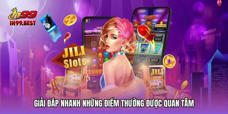Giải đáp nhanh những điểm thường được quan tâm