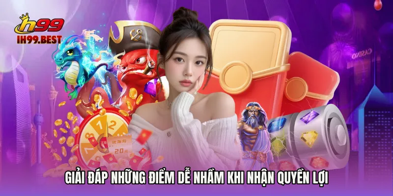 Giải đáp những điểm dễ nhầm khi nhận quyền lợi