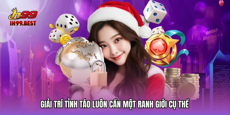 Giải trí tỉnh táo luôn cần một ranh giới cụ thể
