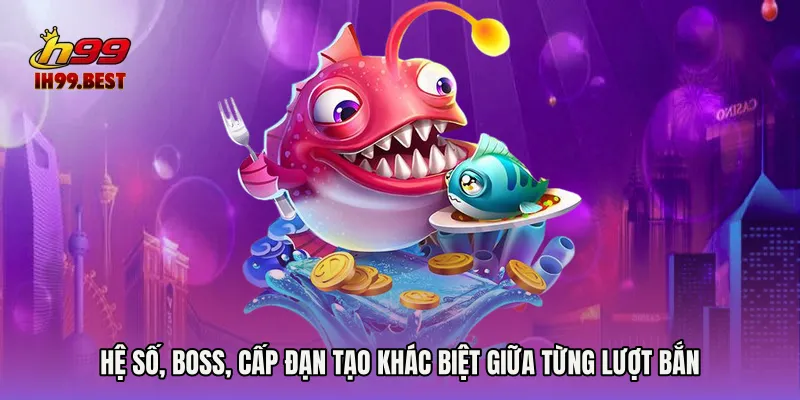 Hệ số, boss, cấp đạn tạo khác biệt giữa từng lượt bắn