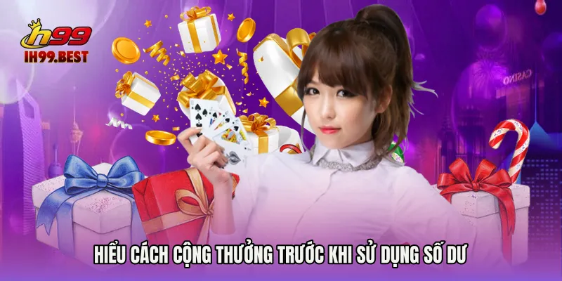 Hiểu cách cộng thưởng trước khi sử dụng số dư