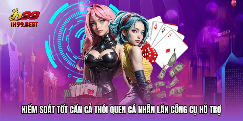 Kiểm soát tốt cần cả thói quen cá nhân lẫn công cụ hỗ trợ