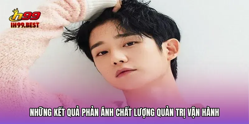 Những kết quả phản ánh chất lượng quản trị vận hành